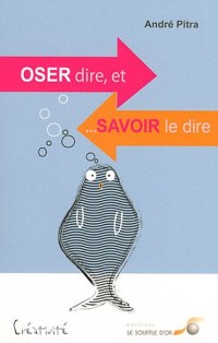 Oser dire et savoir le dire