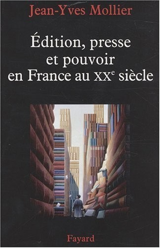 Edition, presse et pouvoir en France au XXe siècle