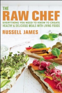 The Raw Chef: Everything You Need to Know to Create Healthy and Delicious Meals With Living Foods