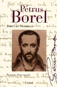 Pétrus Borel : Vocation : Poète maudit (Biographies Littéraires)