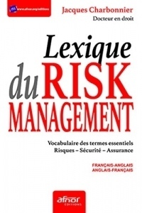 Le lexique du risk management: Vocabulaire des termes essentiels Risques, sécurité et assurance - Français-angl