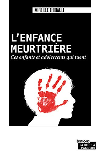 Enfants meurtriers - Ces enfants et adolescents qui tuent