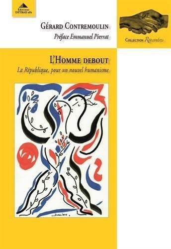 L'homme debout : La république, pour un nouvel humanisme