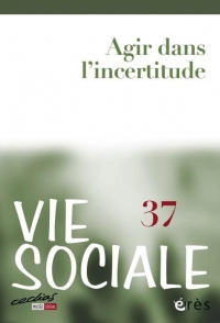VIE SOCIALE 37 - AGIR DANS L'INCERTITUDE