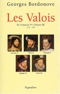 Les Valois : De François Ier à Henri III, 1515-1589