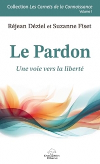 Le Pardon - Une voie vers la liberté Volume 1