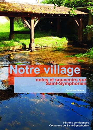Notre village: notes et souvenirs sur Saint-Symphorien