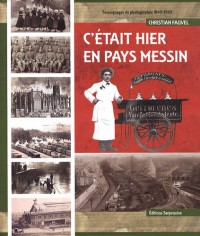 C'était hier en pays messin : Témoignages de photographes (1840-1920)