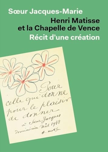HENRI MATISSE - LA CHAPELLE DE VENCE (NOUVELLE ÉDITION AUGMENTÉE)