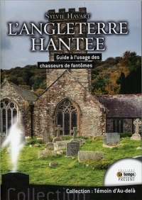 L'Angleterre hantée - Guide à l'usage des chasseurs de fantômes