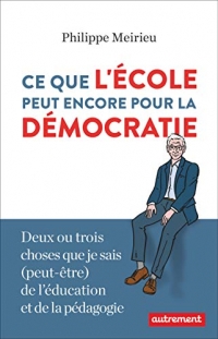 Ce que l'école peut encore pour la démocratie: DEUX OU TROIS CHOSES QUE JE SAIS PEUT-ÊTRE DE L'ÉDUCATION ET DE LA PÉDAGOGIE