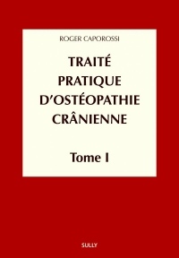 Traité pratique d'ostéopathie crânienne : Tome 1, Concepts et bases fondamentales