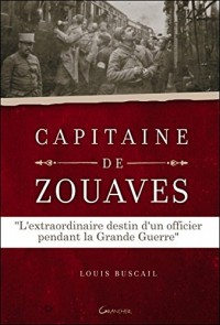Capitaine de Zouaves - L'extraordinaire destin d'un officier pendant la Grande Guerre