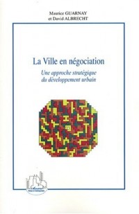 La Ville en négociation : Une approche stratégique du développement urbain