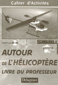 Technologie 6e Autour de l'hélicoptère : Livre du professeur (1Cédérom)