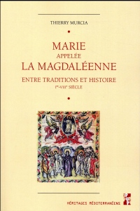 Marie appelée la Magdaléenne : Entre traditions et histoire (Ier-VIIIe siècle)