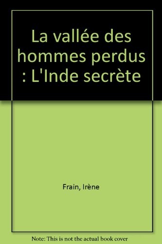 La vallée des hommes perdus : L'Inde secrète