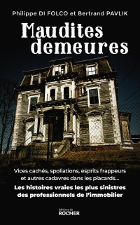 Maudites demeures: Cadavres dans les placards, héritages calamiteux, syndrome de Diogène Les histoires vraies les plus