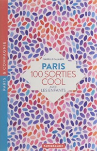 Paris 100 sorties cool avec les enfants