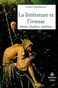 La littérature et l'ivresse : Rabelais, Baudelaire, Apollinaire