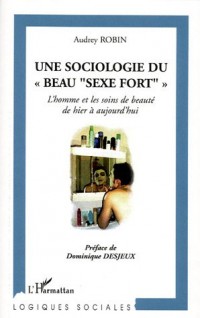 Une sociologie du : L'homme et les soins de beauté de hier à aujourd'hui