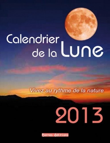 Calendrier 2013 de la Lune [9782355301421]