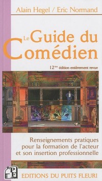 Le Guide du Comédien : Renseignements pratiques pour la formation de l'acteur et son insertion professionnelle