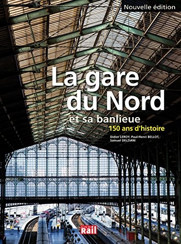 La gare du Nord et sa banlieue : 150 ans d'histoire