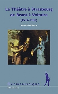 Le théâtre à Strasbourg de Brant à Voltaire (1512-1781) : Pour une histoire culturelle de l'Alsace