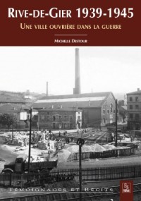 Rive-de-Gier 1939-1945 - une ville ouvrière dans la guerre