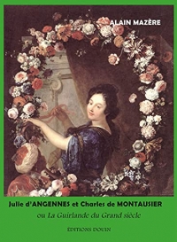 Julie d’Angennes et Charles de Montausier ou La Guirlande du Grand siècle