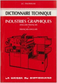 Dictionnaire technique des industries graphiques Anglais/français et Français/anglais
