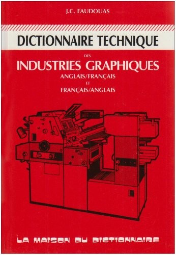 Dictionnaire technique des industries graphiques Anglais/français et Français/anglais