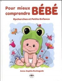 Pour mieux comprendre bébé: Recherches et petite enfance