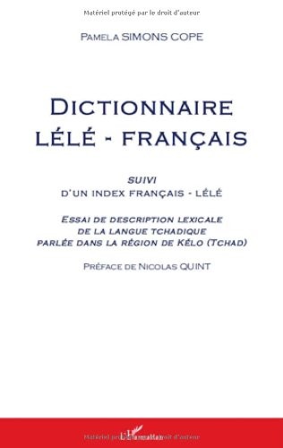 Dictionnaire lélé-français : Suivi d'un index français-lélé - Essai de description lexicale de la langue tchadique parlée dans la région de Kélo (Tchad)