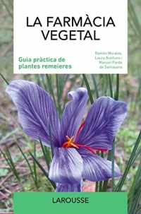 La farmàcia vegetal: Guia pràctica de plantes remeieres