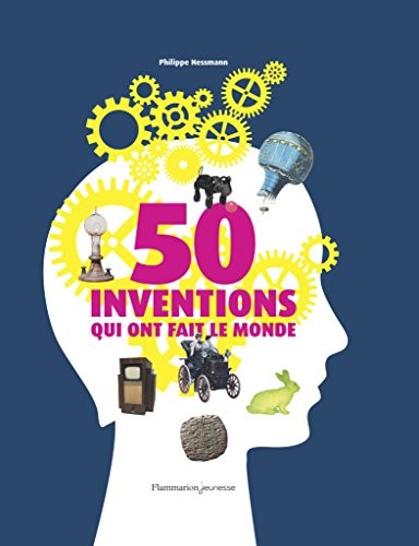50 inventions qui ont fait le monde