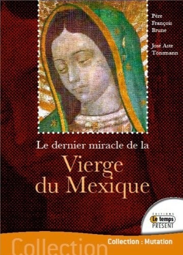 Le dernier miracle de la Vierge du Mexique