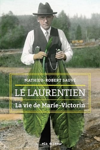 Le laurentien: La vie de Marie-Victorin