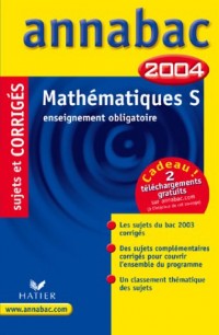 Annabac 2004 : Mathématiques, S - Enseignement obligatoire (+ corrigés)