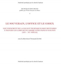 Le souverain, l'office et le codex : Gouvernement de la cour et techniques documentaires à travers les libri officiarorum des papes d'Avignon (XIVe-XVe siècle)