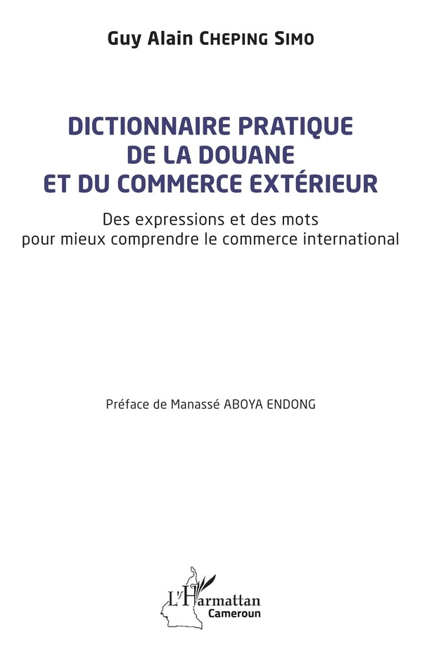 Dictionnaire pratique de la douane et du commerce extérieur: Des expressions et des mots pour mieux comprendre le commerce international