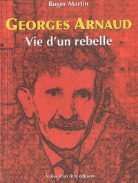 Georges Arnaud, Vie d'un rebelle