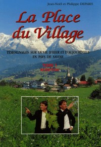 La Place du Village : Tome 1, Témoignages sur la vie d'hier et d'aujourd'hui en Pays de Savoie