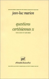 Questions cartésiennes, tome 2 : Sur l'ego et sur dieu