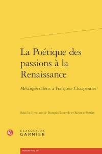 La Poétique des passions à la Renaissance: Mélanges offerts à Françoise Charpentier