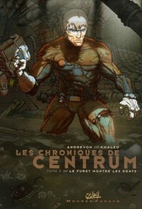 Les chroniques de Centrum, Tome 3 : Le furet montre les dents