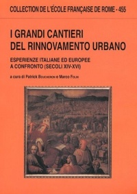 I grandi cantieri del rinnovamento urbano : Esperienze italiane ed europee a confronto (secoli XIV-XVI)