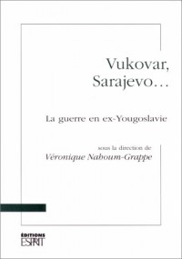 Vukovar, Sarajevo : La guerre en ex-Yougoslavie