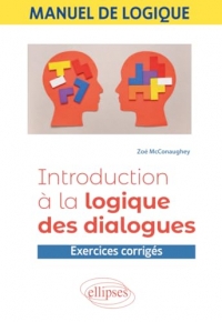 Manuel de logique - Introduction à la logique des dialogues: Exercices corrigés